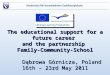 The educational support for a future career and the partnership Family-Community-School Dąbrowa Górnicza, Poland 16th – 23rd May 2011