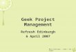 Meri Williams - Geek | Manager Geek Project Management Refresh Edinburgh 6 April 2007
