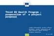 Consumers, Health, Agriculture and Food Executive Agency Third EU Health Program – preparation of a project proposal Jurgita Kaminskaite, project officer