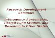 Research Development Seminars Interagency Agreements, Pooled-Fund Studies, and Research in Other States