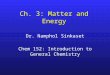 Ch. 3: Matter and Energy Dr. Namphol Sinkaset Chem 152: Introduction to General Chemistry