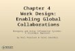 Chapter 4 Work Design: Enabling Global Collaborations Managing and Using Information Systems: A Strategic Approach by Keri Pearlson & Carol Saunders