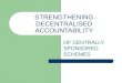 STRENGTHENING DECENTRALISED ACCOUNTABILITY OF CENTRALLY SPONSORED SCHEMES
