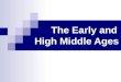 The Early and High Middle Ages. Middle Ages ï• Early Middle Ages ï• 5th to 10th centuries ï• Dark Ages ï• Period of disorder and decline ï• High Middle Ages