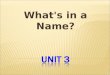 What's in a Name?.  recognize the component of names;  distinguish between full and short forms of given names;  know the origin of Chinese and English