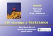 HIV Virology & Resistance Anna Maria Geretti Institute of Infection & Global Health Themes Viral load Tropism Drug resistance