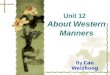 Unit 12 About Western Manners By Cao Weizhong. Definition good manners: behaving politely and properly. bad manners: behaving impolitely and improperly