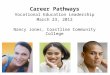 Career Pathways Vocational Education Leadership March 23, 2012 Nancy Jones, Coastline Community College