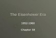 The Eisenhower Era 1952-1960 Chapter 38. Election of 1952  Democrats nominate Adlai Stevenson  Republicans chose General Dwight David Eisenhower  Richard