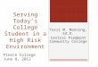 Serving Today’s College Student in a High Risk Environment Terri M. Manning, Ed.D. Central Piedmont Community College Pierce College June 8, 2012
