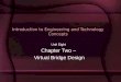Introduction to Engineering and Technology Concepts Unit Eight Chapter Two – Virtual Bridge Design