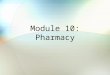 Module 10: Pharmacy. Module Objectives After this module, you should be able to: Describe the TRICARE pharmacy benefit Explain features of the various
