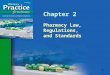 © Paradigm Publishing, Inc. 1 Chapter 2 Pharmacy Law, Regulations, and Standards