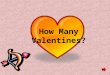 How Many Valentines?. Question… There are five friends: Morgan Ryan Mel Hannah Ben On Valentine's Day, every friend gives a valentine to each of the other