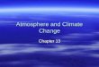 Atmosphere and Climate Change Chapter 13. Climate and Climate Change  Climate- long term prevailing weather conditions in a particular place  Factors