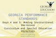 GEORGIA PERFORMANCE STANDARDS Days 4 and 5: Making Instructional Decisions Curriculum and Special Education Directors