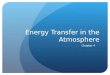 Energy Transfer in the Atmosphere Chapter 4. Atmospheric Layers The exosphere blends into outer space. Temperatures in the thermosphere and exosphere