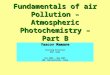 Fundamentals of air Pollution – Atmospheric Photochemistry – Part B Yaacov Mamane Visiting Scientist NCR, Rome Dec 2006 - May 2007 CNR, Monterotondo, Italy