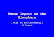 Human Impact on the Biosphere Intro to Environmental Science