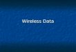 Wireless Data. Outline History History Technology overview Technology overview Cellular communications Cellular communications 1G: AMPS; 2G: GSM; 2.5G:
