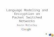 Language Modeling and Encryption on Packet Switched Networks Kevin McCurley