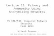 Lecture 11: Privacy and Anonymity Using Anonymizing Networks CS 336/536: Computer Network Security Fall 2014 Nitesh Saxena Some slides borrowed from Philippe
