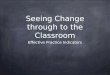 Seeing Change through to the Classroom Effective Practice Indicators