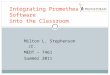 Milton L. Stephenson Jr. MEDT – 7461 Summer 2011 Integrating Promethean Software into the Classroom