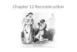 Chapter 12 Reconstruction. Reconstruction What is it? What problems did these groups face after the Civil War?: Former slaves? the North? the South?