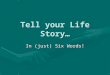 Tell your Life Story… In (just) Six Words! What is a memoir? biography or historical account: a biography or an account of historical events, especially