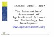 1 IAASTD: 2003 - 2007 The International Assessment of Agricultural Science and Technology for Development 
