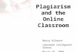 Plagiarism and the Online Classroom Barry Gilmore Lausanne Collegiate School March 28, 2008
