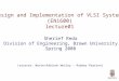 Design and Implementation of VLSI Systems (EN1600) lecture01 Sherief Reda Division of Engineering, Brown University Spring 2008 [sources: Weste/Addison