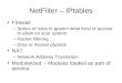 NetFilter – IPtables Firewall –Series of rules to govern what Kind of access to allow on your system –Packet filtering –Drop or Accept packets NAT –Network