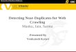 Detecting Near-Duplicates for Web Crawling Manku, Jain, Sarma Presented By Venkatesh Katari