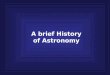 A brief History of Astronomy. How is science done? Observations Experiments Explanations Theories Laws Repeat