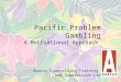 1 Pacific Problem Gambling A Motivational Approach Abacus Counselling Training and Supervision Ltd