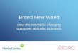 Brand New World How the internet is changing consumer attitudes to brands