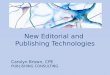 Carolyn Brown, CPE P UBLISHING C ONSULTING New Editorial and Publishing Technologies