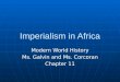 Imperialism in Africa Modern World History Ms. Galvin and Ms. Corcoran Chapter 11