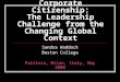 Corporate Citizenship: The Leadership Challenge from the Changing Global Context Sandra Waddock Boston College Politeia, Milan, Italy, May 2008