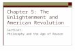 Chapter 5: The Enlightenment and American Revolution Section1: Philosophy and the Age of Reason