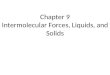 Chapter 9 Intermolecular Forces, Liquids, and Solids