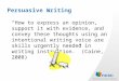 Persuasive Writing “How to express an opinion, support it with evidence, and convey these thoughts using an intentional writing voice are skills urgently