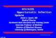 April 2003 DHS/HIV/ARV Rx/PP HIV/AIDS Opportunistic Infection Update David H. Spach, MD Medical Director Northwest AIDS Education and Training Center Associate