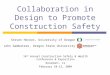 Steven Hecker, University of Oregon John Gambatese, Oregon State University Collaboration in Design to Promote Construction Safety 14 th Annual Construction