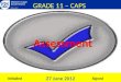 GRADE 11 – CAPS 27 June 2012 InitialledSigned. 2 Concept “Assessment” Program of Assessment Types of Assessment Types: Formal Assessment GRADE 11 – CAPS