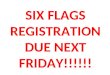 SIX FLAGS REGISTRATION DUE NEXT FRIDAY!!!!!! 