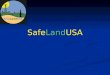SafeLandUSA. An initiative of the STEPS Network An initiative of the STEPS Network Founded on 2005 to facilitate standardization of Safety and Health