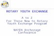 1 ROTARY YOUTH EXCHANGE A to Z For Those New to Rotary Youth Exchange Program NAYEN Anchorage Conference